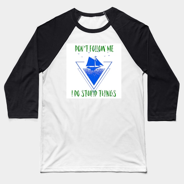 Don’t follow me I do Stupid things, graphic print Baseball T-Shirt by Trahpek